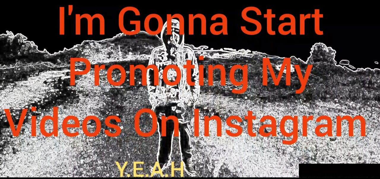 I"m Gonna Start Promoting My Videos On Instagram