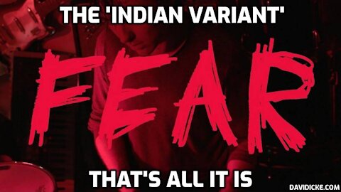 The Indian Variant - A Scam To Prolong Lockdown - David Icke