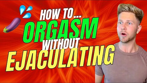 How to Orgasm Without Ejaculation - Male Multiple Orgasm