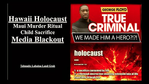 Maui Fire Hawaii Holocaust Child Sacrifice Shows World USA Only Cares About Criminals George Floyd