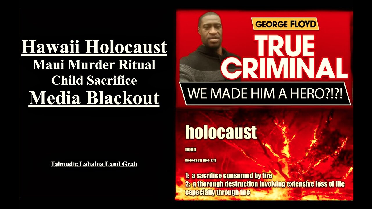 Maui Fire Hawaii Holocaust Child Sacrifice Shows World USA Only Cares About Criminals George Floyd