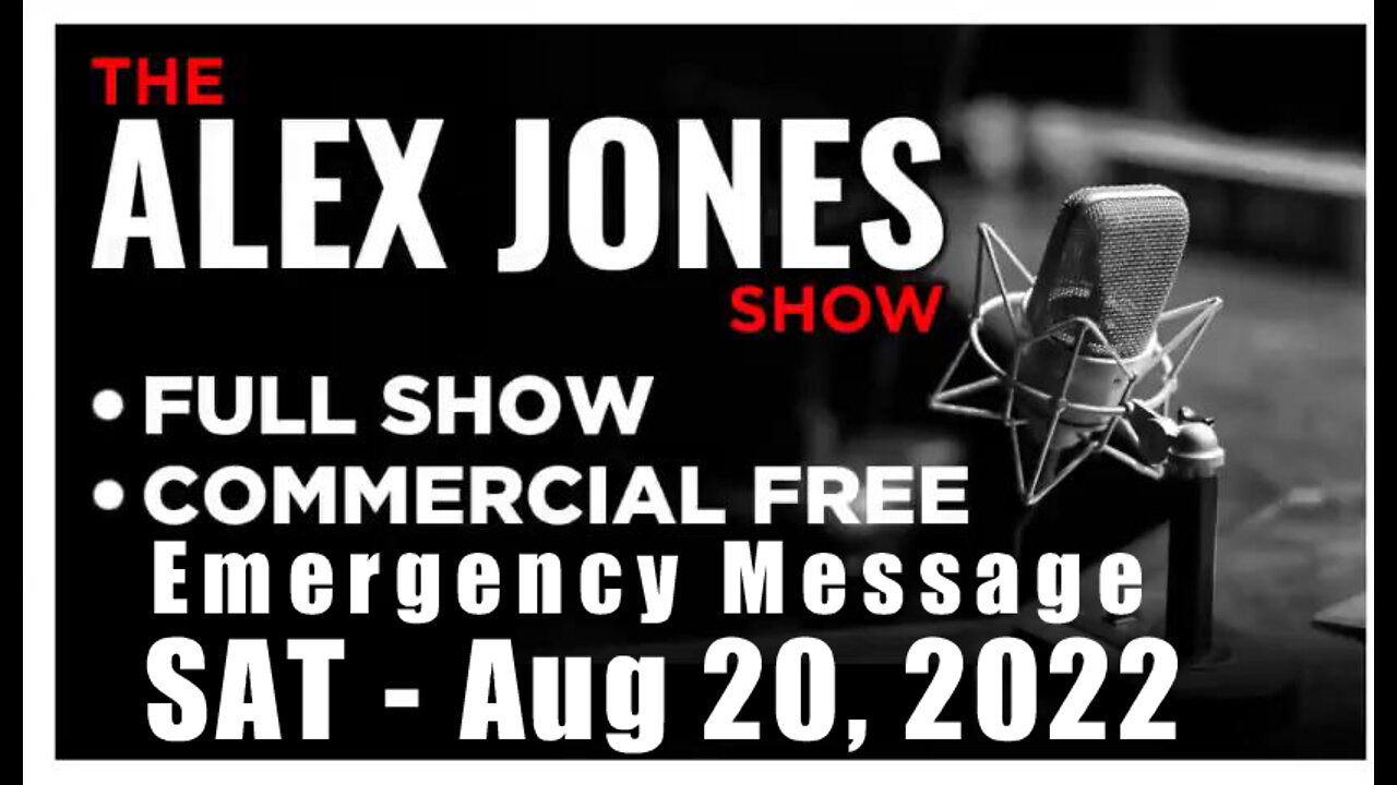 ALEX JONES Full Show 08_20_22 Emergency Message