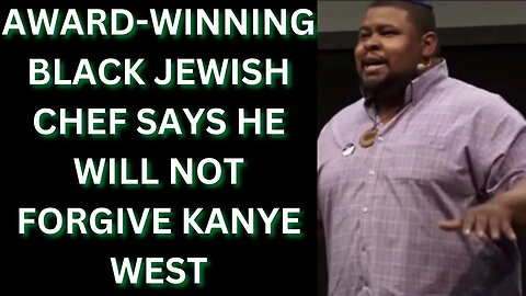 |NEWS| Award-Winning Black Jewish Chef Says He Will Not Forgive Kanye West
