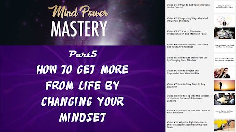 Mind Power Mastery GOLD - Part 5: How to Get More From Life by Changing Your Mindset