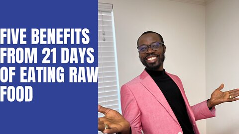 Five benefits from 21 days of eating RAW food