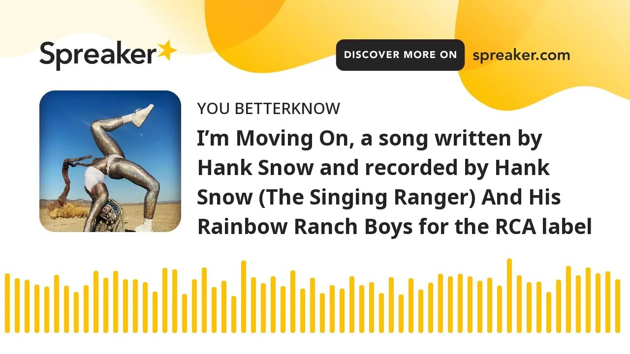 I’m Moving On, a song written by Hank Snow and recorded by Hank Snow (The Singing Ranger) And His Ra