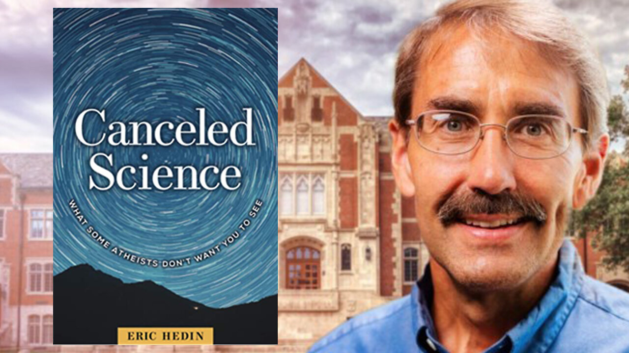 Scientist Eric Hedin: Canceled Science: What Some Atheists Don't Want You to See