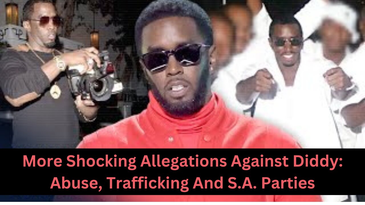 More Shocking Allegations Against Diddy: Abuse, Trafficking, and More