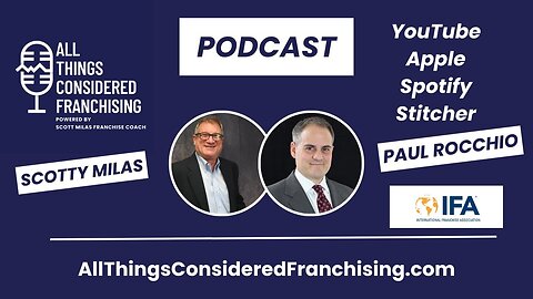 Scotty Milas' All Things Considered Franchising Podcast w/ Paul Rocchio