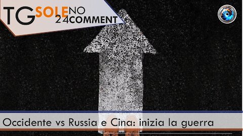 TgSole24 NoComment - 23 marzo 2021 - Occidente vs Russia e Cina: inizia la guerra