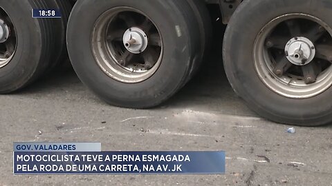 Gov. Valadares: Motociclista Teve a Perna Esmagada pela Roda de uma Carreta, na Av. JK.