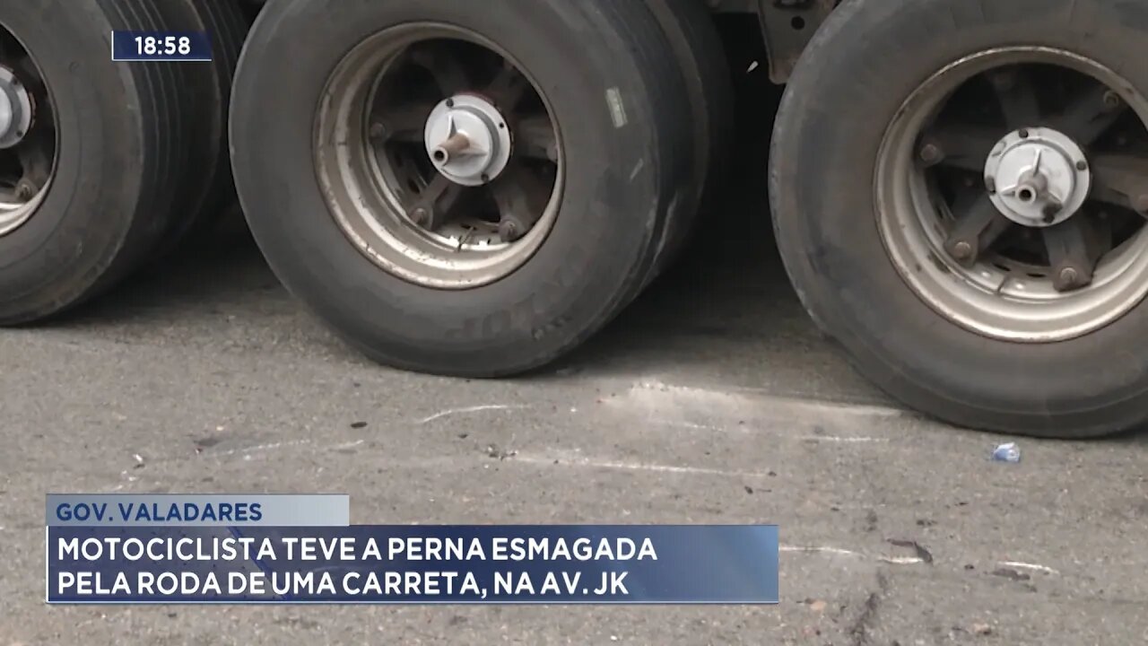 Gov. Valadares: Motociclista Teve a Perna Esmagada pela Roda de uma Carreta, na Av. JK.