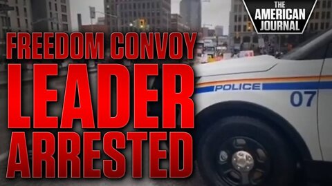 Head of Freedom Convoy Arrested; Ottawa Police Chief Threatens Peaceful Protesters With Crackdown