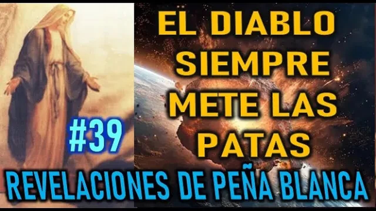 EL DIABLO SIEMPRE METE LAS PATAS - REVELACIONES DE LA VIRGEN MARÍA EN PEÑA BLANCA