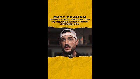 mattgraham Growth will require you to change everything around you