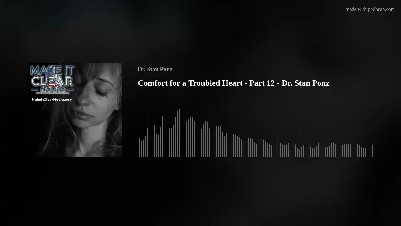 Comfort for a Troubled Heart - Part 12 - Dr. Stan Ponz