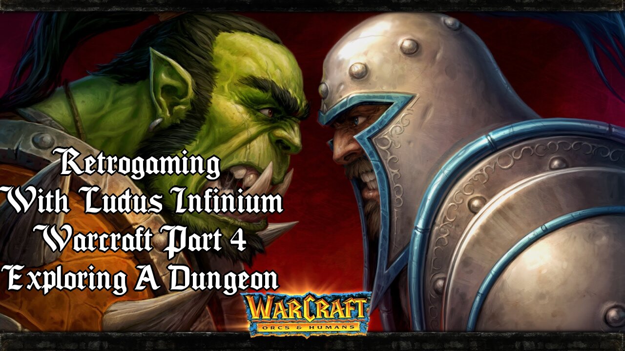 Retro Gaming: Warcraft Part 4: Exploring A Dungeon