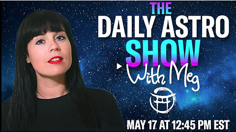 THE DAILY ASTRO SHOW with MEG - MAY 17