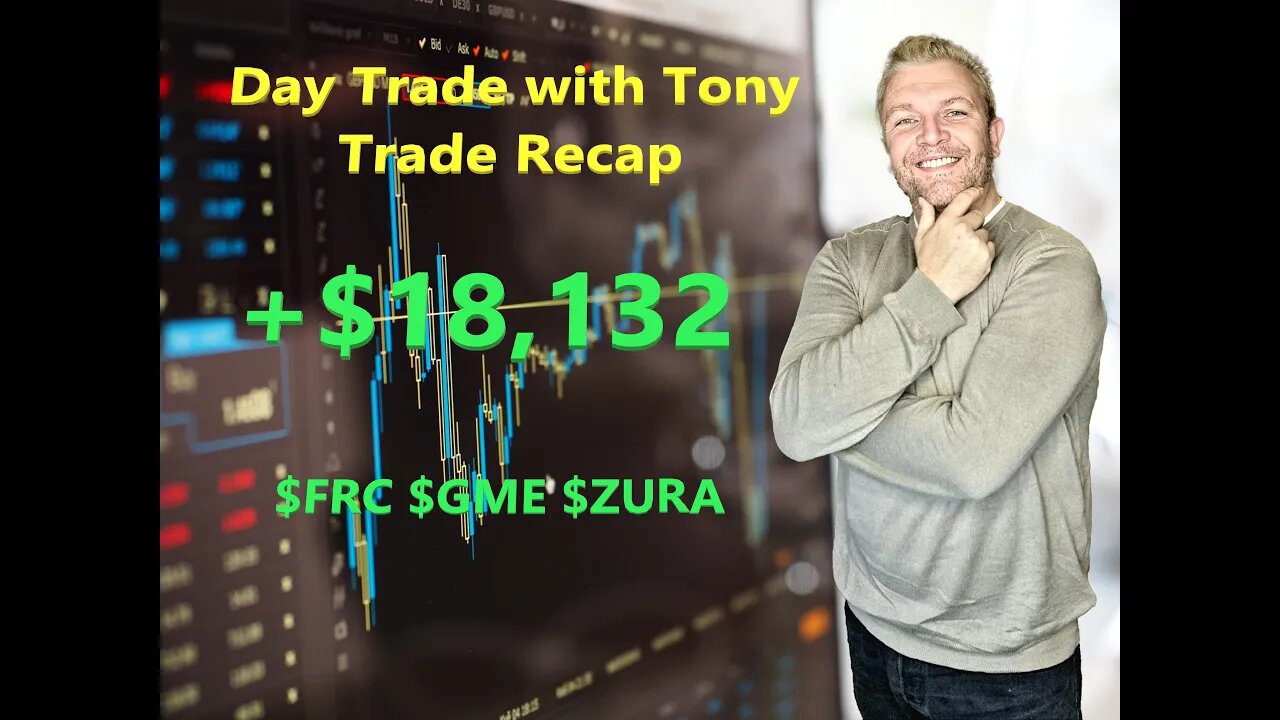 Day Trade With Tony Day Trade Recap +$18,132 $GME $FRC $ZURA