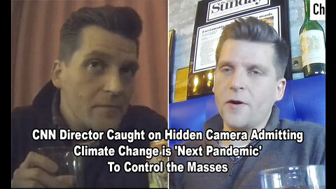 CNN Director Caught on Hidden Camera Admitting Climate Change is 'Next Pandemic' To Control