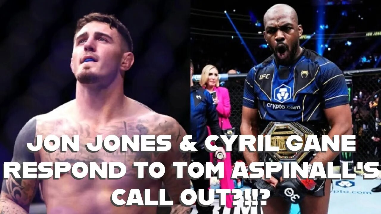 JON JONES & CYRIL GANE RESPOND TO TOM ASPINALL'S CALL OUT?!!?