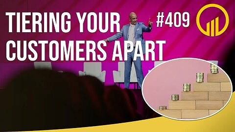 Tiering Your Customers Apart - Sales Influence Podcast - SIP 409