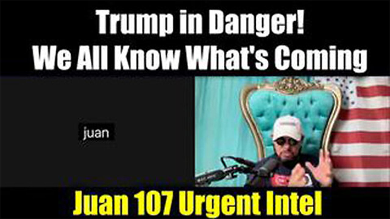 JUAN O'SAVIN URGENT INTEL - TRUMP IN DANGER! WE ALL KNOW