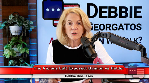 The Vicious Left Exposed: Bannon vs Holder | Debbie Discusses 7.18.22