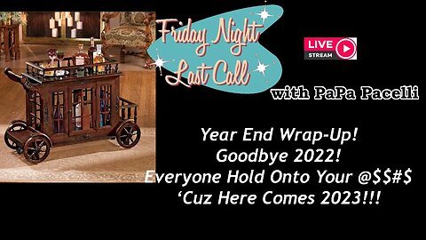 Friday Night Last Call - 2022 Year End Wrap-Up