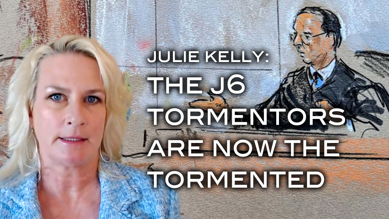 Julie Kelly: The J6 Tormentors Are Now The Tormented