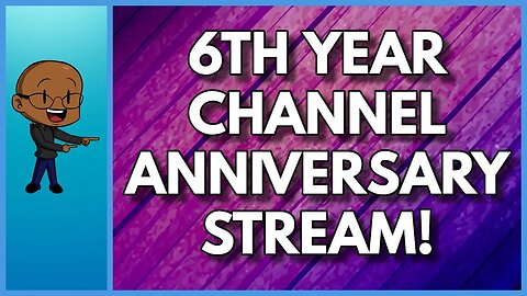 6TH YEAR CHANNEL ANNIVERSARY STREAM! 12 HOURS! NO RULES! ALL AWESOME!