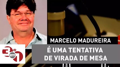 Marcelo Madureira: "É uma tentativa de virada de mesa"