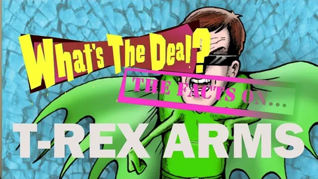 WHAT'S THE DEAL: T-REX ARMS