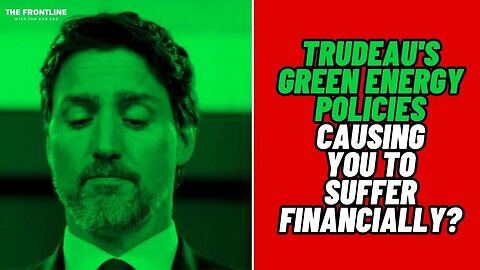 Justin Trudeau's Policies Causing You to Suffer?