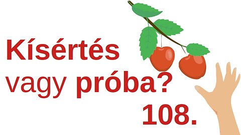 Kísértés vagy próba? / A Bibliáról - érthetően - 108. rész