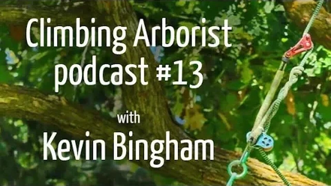 Climbing Arborist podcast #13 - With Kevin Bingham, inventor of the rope wrench