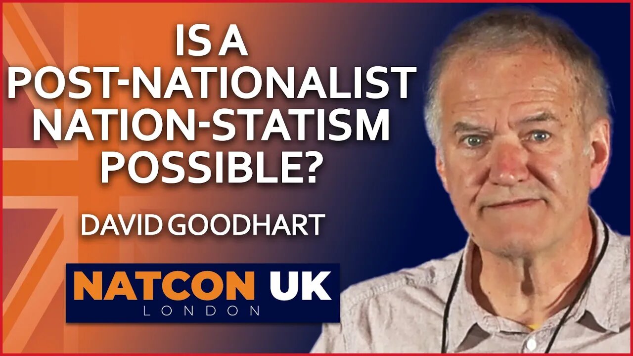 David Goodhart | Is a Post-Nationalist Nation-Statism Possible? | NatCon UK