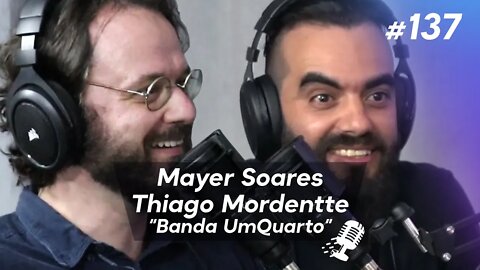 MAYER SOARES E THIAGO MORDENTTE | Banda de Rock Psicodélico "UmQuarto" - Ep.137