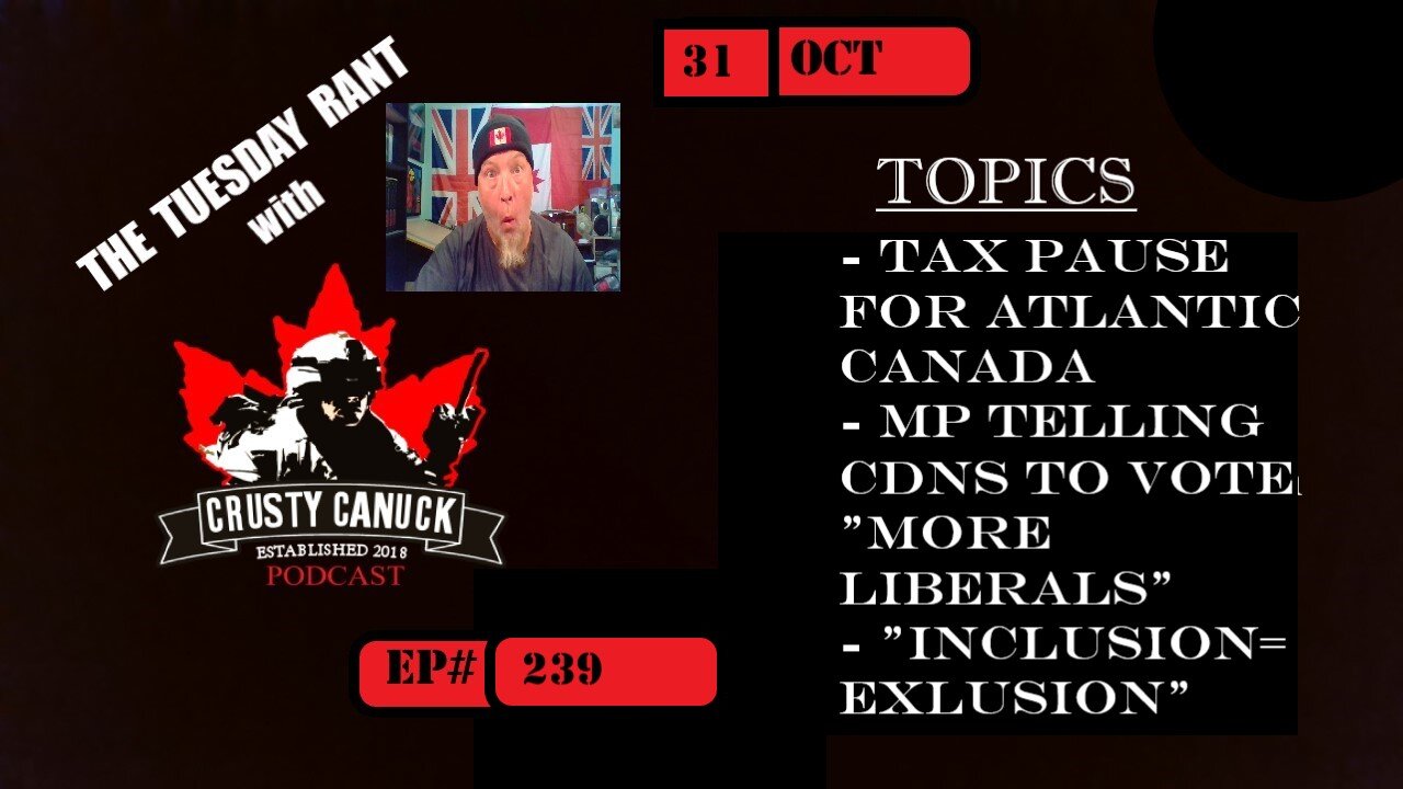 EP#239 Tuesday Rant Tax Pause/ MP tells all to Vote Liberal/Inclusion=Exclusion