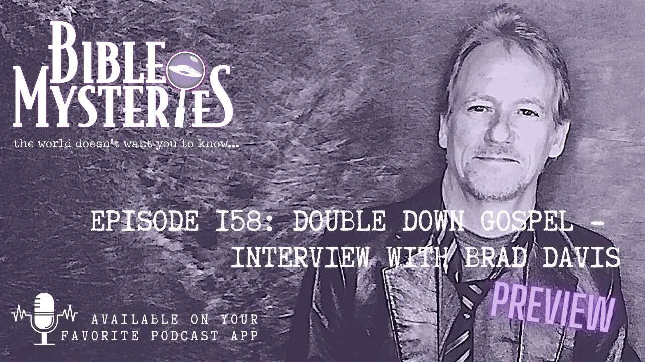 Bible Mysteries Podcast- PREVIEW - Episode 158: Double Down Gospel - Interview with Brad Davis