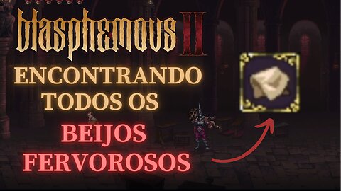 Blasphemous 2 - Encontrando Todos os Beijos Fervorosos