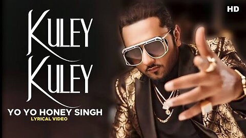 Kuley Kuley | YO YO Honey Singh New Song Out Now