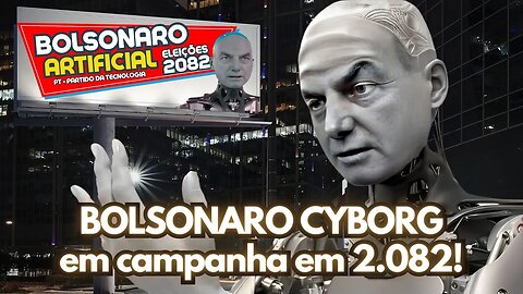 Bolsonaro CYBORG Eleições 2.082 - Você só verá aqui!