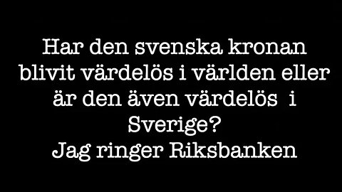 Har den svenska kronan blivit värdelös i världen? Jag ringer Riksbanken