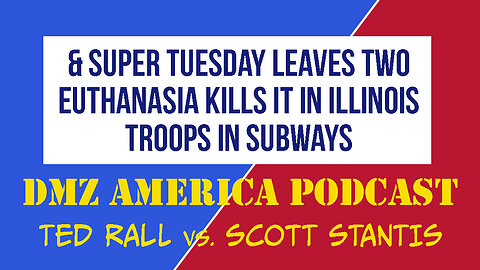 DMZ America Podcast #140: Super Tuesday Leaves Two, Euthanasia Comes to Illinois, Troops in Subways