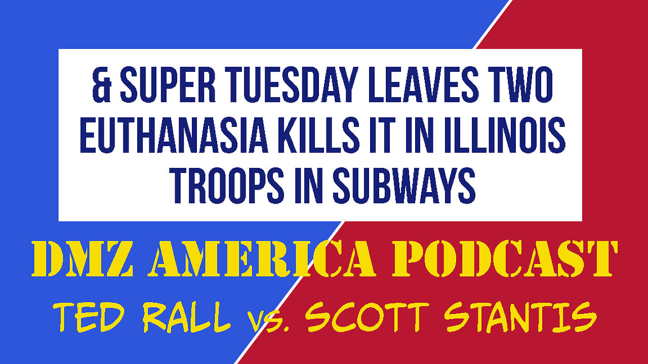 DMZ America Podcast #140: Super Tuesday Leaves Two, Euthanasia Comes to Illinois, Troops in Subways