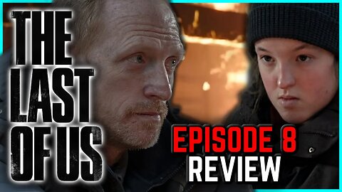 The Last of Us : Episode 8 Review | When We Are in Need