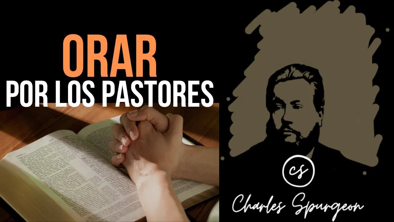 Orar por los pastores (1 Tesalonicenses 5:25) Devocional de hoy Charles Spurgeon