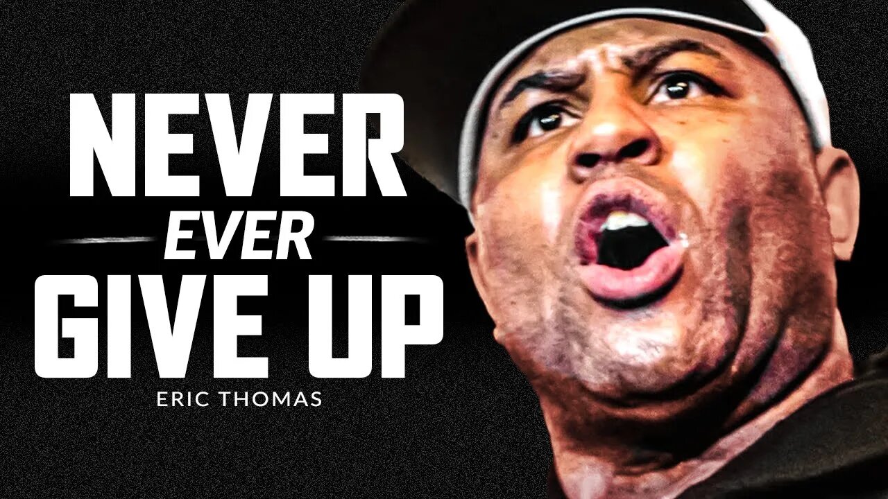 NEVER GIVE UP - Powerful Motivational Speech Video (Featuring Eric Thomas)