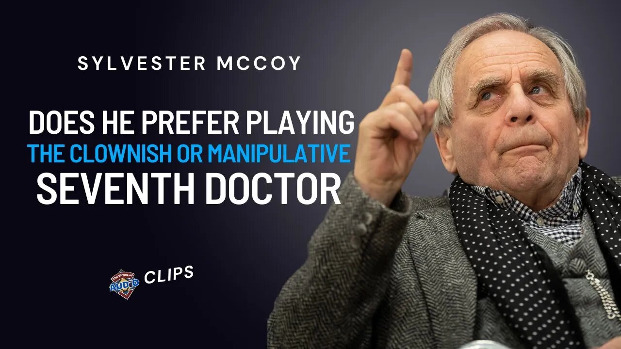 Does Sylvester McCoy Prefer The Clownish or the Manipulative Seventh Doctor?